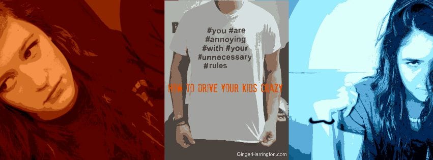 How to Drive Your Teens Crazy in Four Easy Steps