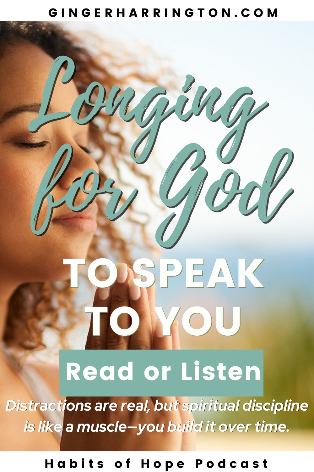Close up of woman praying with eyes shut illustrates post on longing for God to speak.