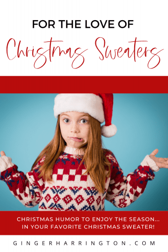 Everything is better in a Christmas sweater. Christmas humor from Ginger Harrington.