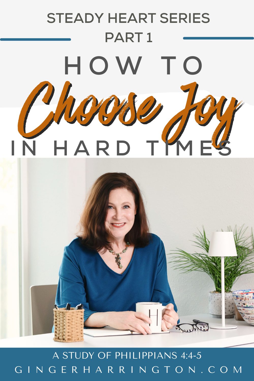 Ginger Harrington smiling at a desk with text “How to Choose Joy in Hard Times,” a Philippians 4:4–5 Bible study in the Steady Heart Series.