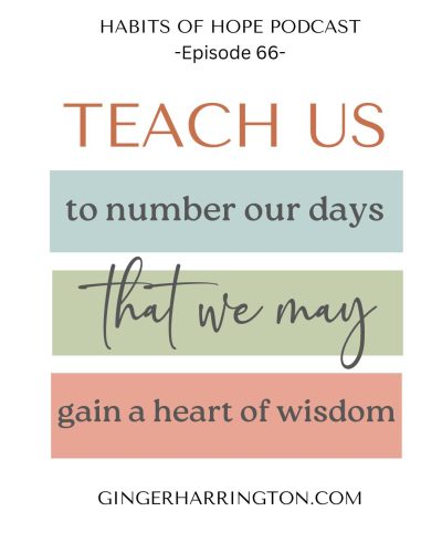 Text-based graphic displaying Psalm 90:12 with the words “Teach us to number our days that we may gain a heart of wisdom,” from the Habits of Hope Podcast.