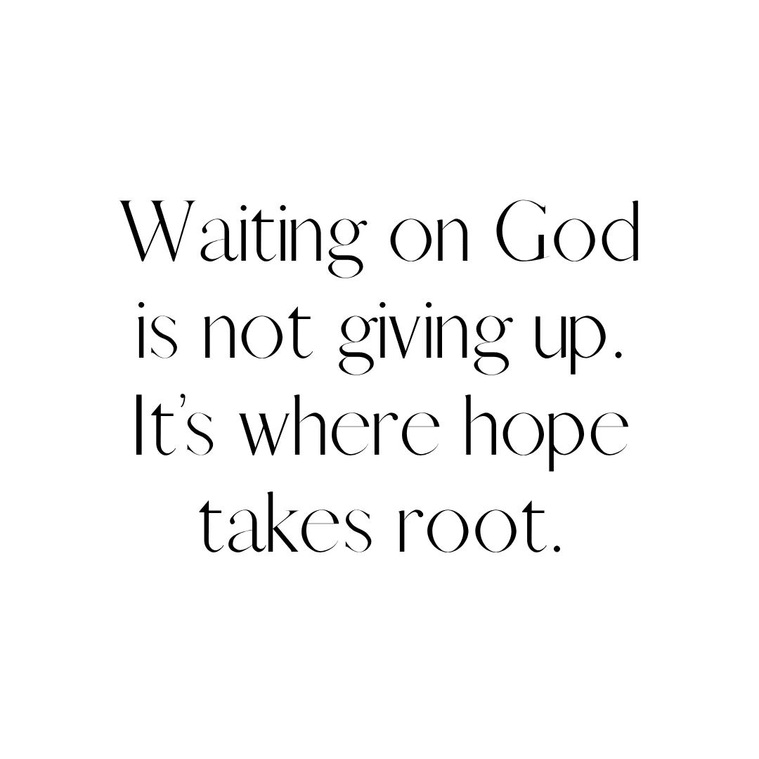Hope quote from Ginger Harrington in black text on white background: "Waiting on God is not giving up. It's where hope takes root."