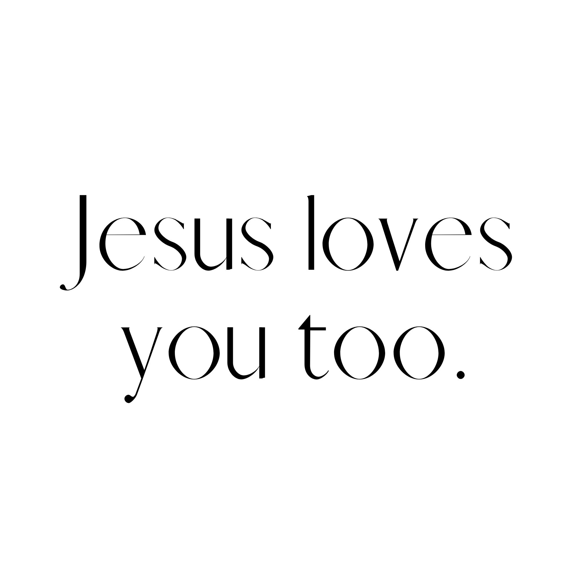 White quote card with the last words of Christian author Kelsey Chadwick, who wrote Where Else Could I Go, a book about trusting God through doubt and grief: Jesus loves you too.