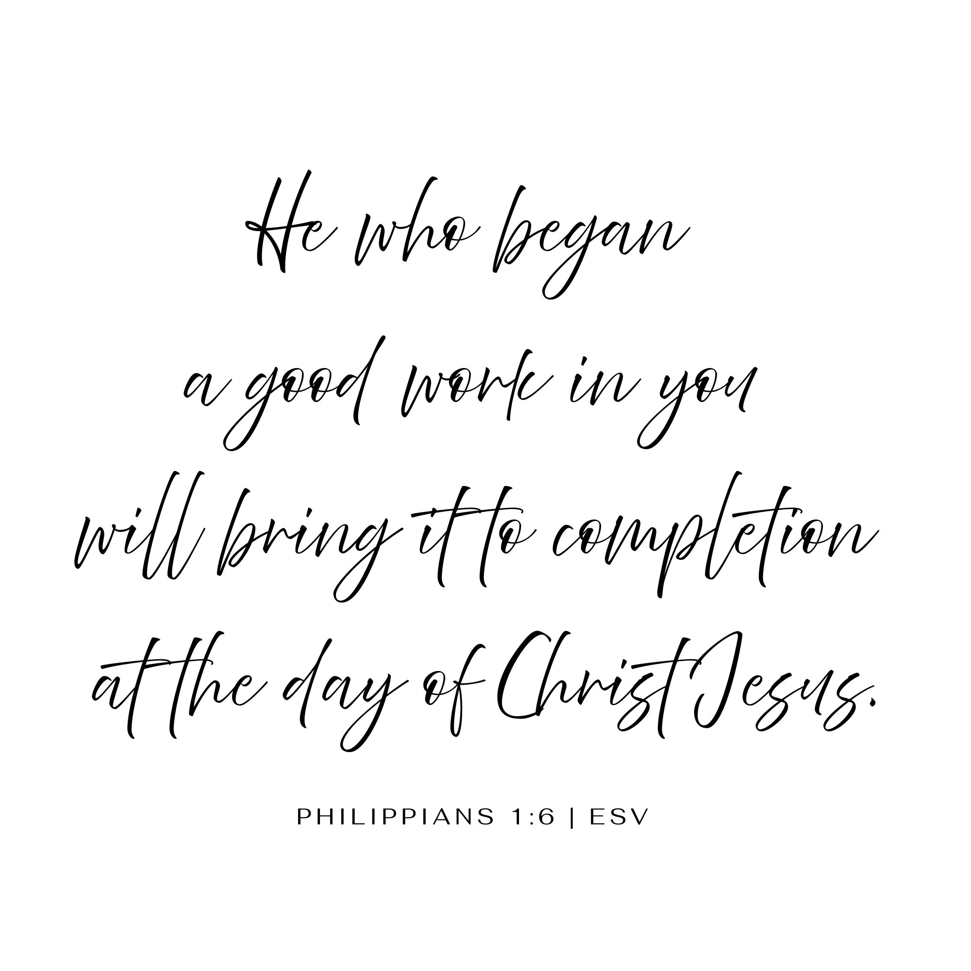 Black and white Scripture graphic featuring Philippians 1:6: “He who began a good work in you will bring it to completion at the day of Christ Jesus,” a reminder of God’s faithfulness in unfinished seasons.