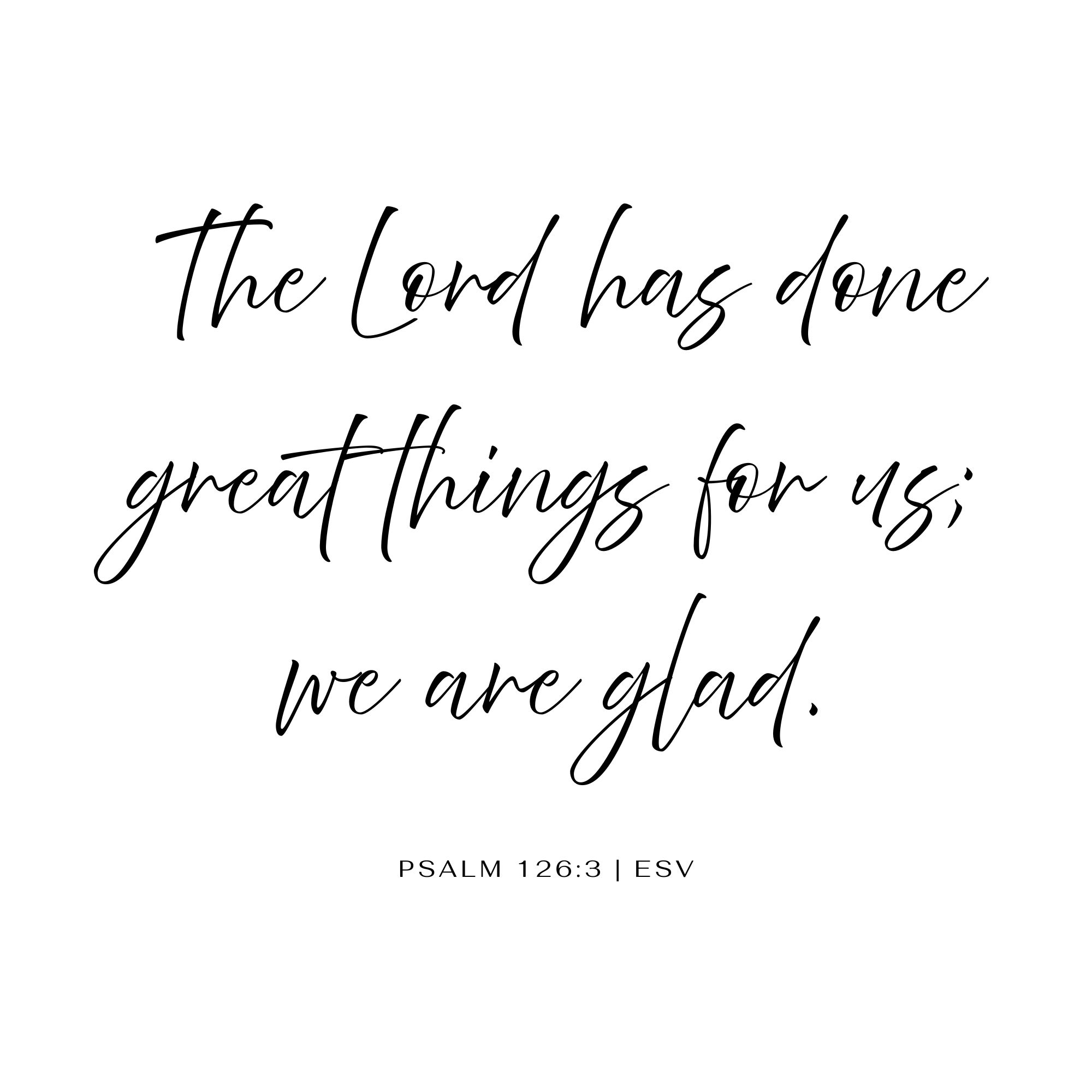 Black and white Scripture graphic featuring Psalm 126:3, “The Lord has done great things for us; we are glad,” about celebrating God’s faithfulness.