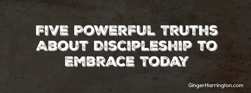 Five Powerful Truths About Discipleship to Embrace Today