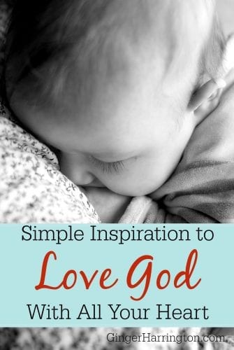 SSimple Inspiration to Love God with all your heart with all your heart is a devotion to draw us closer to God.