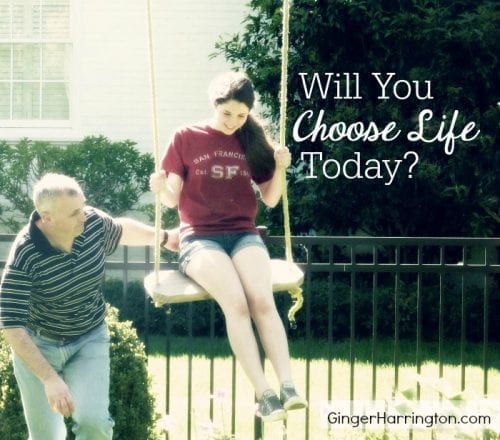 Will You Choose Life Today?
