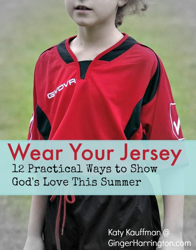 Wear Your Jersey: 12 Practical Ways to Show God’s Love This Summer