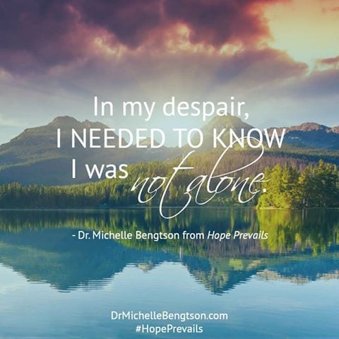 IIn my despair I needed to know I was not alone. Overcome depression with #HopePrevails by Dr. Michelle Bengtson.