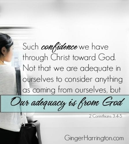 Stop asking "am I enough?" We struggle with confidence when we forget that our adequacy if from God. It is his gift for each one of us.