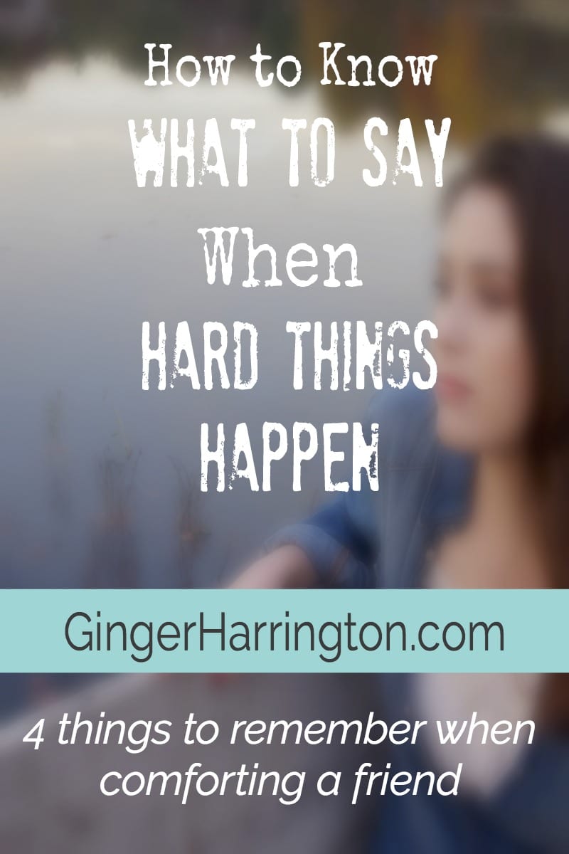 How to Know What to Say When Hard Things Happen. Four things to remember when comforting a friend.
