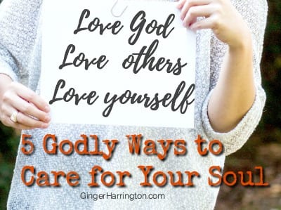 5 Godly Ways to Care for Your Soul