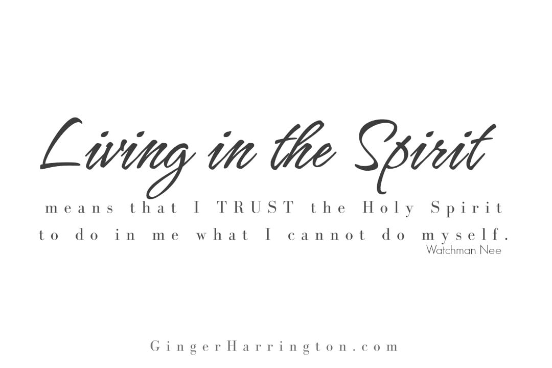 Walking in the Spirit means trusting the Holy Spirit to do what we cannot do ourselves. 