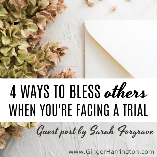 4 Ways to Bless Others When You’re Facing a Trial