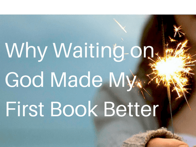 Why Waiting on God Made My First Book Better