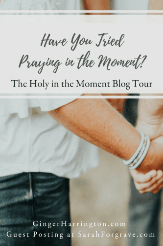 Have you tried praying in the moment? Join Ginger Harrington in this practical guest post for Sarah Forgrave. Discover simple ways to pray in the moment. 
