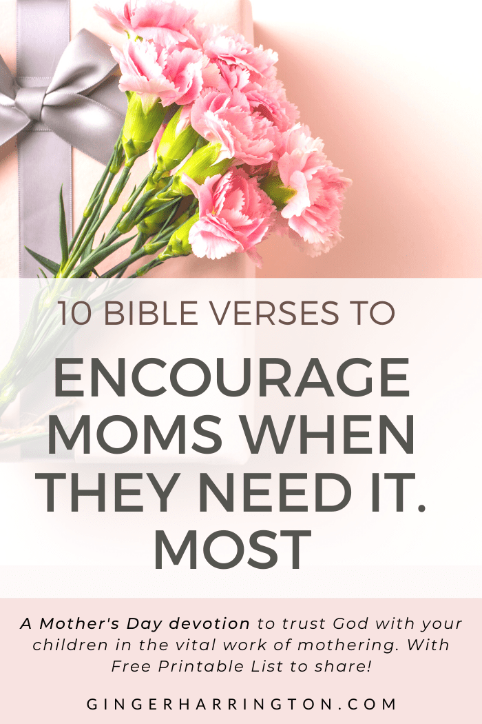 A collection of powerful Bible verses that have encouraged me in 28 years of being a mom. Print the free downloadable list to pray for and encourage the moms of all ages in your life. Give the gift of encouragement this Mother's Day. Being a mother takes commitment, hard work, and plenty of love. We often need words of encouragement in the parenting journey. As babies grow into adults the challenges our children face are bigger and the stakes are higher. We need encouragement to trust God with our children in the vital work of mothering. 