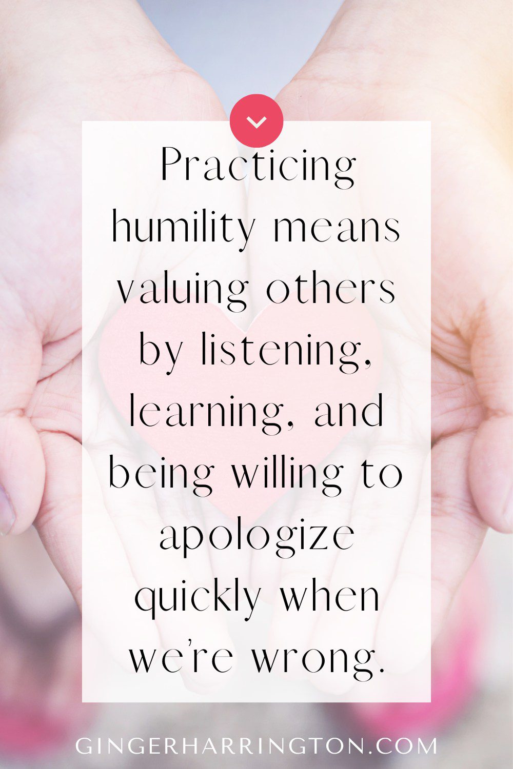 Open hands holding a red heart are a background for quote on the value of humility for stronger relationships.