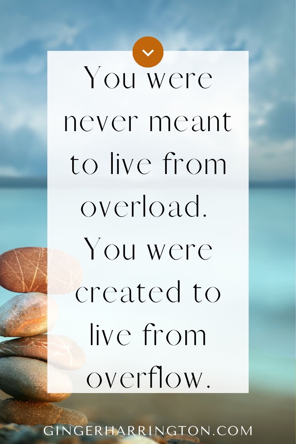 Stacking stones on beach illustrate a quote on living in the overflow of God.