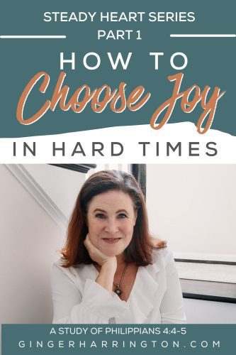Title graphic for blog post “How to Choose Joy in Hard Times | Steady Heart Series Part 1, Philippians 4:4–5.” Features teal and terracotta text design with photo of Ginger Harrington, smiling in a white blouse, representing Christian encouragement and Bible study content by Ginger Harrington.
