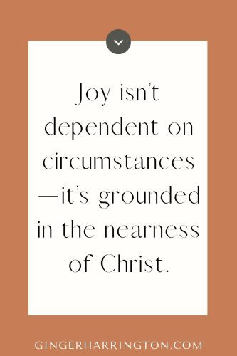 Inspirational Christian quote graphic on terracotta background with text: “Joy isn’t dependent on circumstances—it’s grounded in the nearness of Christ.” By Ginger Harrington.