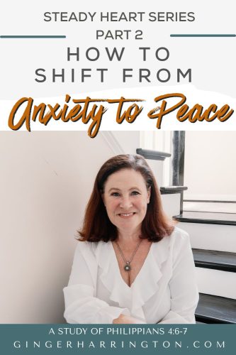 Title graphic for the blog post “How to Shift from Anxiety to Peace: A Study of Philippians 4:6–7” from the Steady Heart Series by Ginger Harrington. The image shows Ginger Harrington smiling in a white blouse, seated near a staircase, with the text overlay “How to Shift from Anxiety to Peace.”