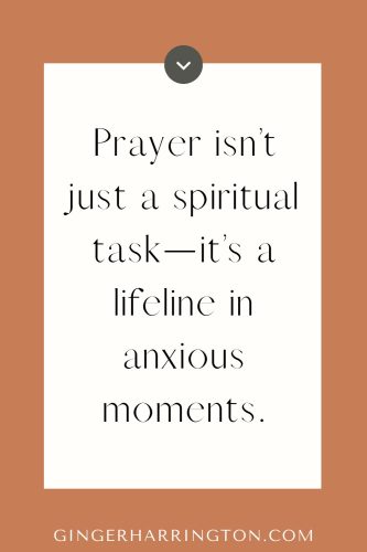 Prayer isn’t just a spiritual task—it’s a lifeline in anxious moments.” from Ginger Harrington’s Steady Heart Series on Philippians 4:6–7