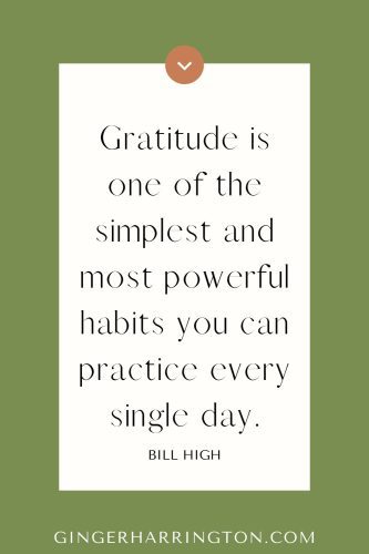 Inspirational quote by Bill High on a green and cream background that reads, “Gratitude is one of the simplest and most powerful habits you can practice every single day.”