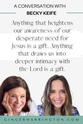 Becky Keife Quote on Finding God in Anxiety Quote graphic from the Habits of Hope Podcast featuring author Becky Keife and host Ginger Harrington, with the quote: “Anything that heightens our awareness of our desperate need for Jesus is a gift. Anything that draws us into deeper intimacy with the Lord is a gift.”