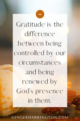 Quote graphic with a soft fall background and a small white pumpkin. Text reads: “Gratitude is the difference between being controlled by our circumstances and being renewed by God’s presence in them.”