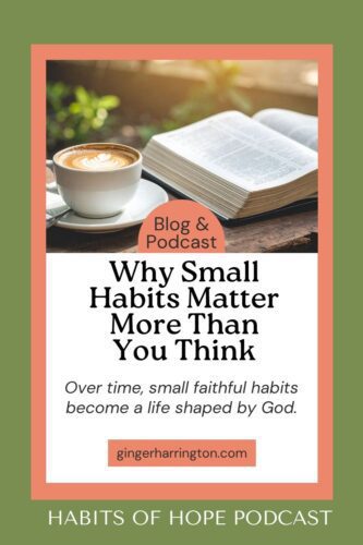 A blog and podcast graphic showing a coffee cup next to an open Bible, framed by a coral border. The image includes the title “Why Small Habits Matter More Than You Think” and the quote “Over time, small faithful habits become a life shaped by God,” along with the Habits of Hope Podcast branding.