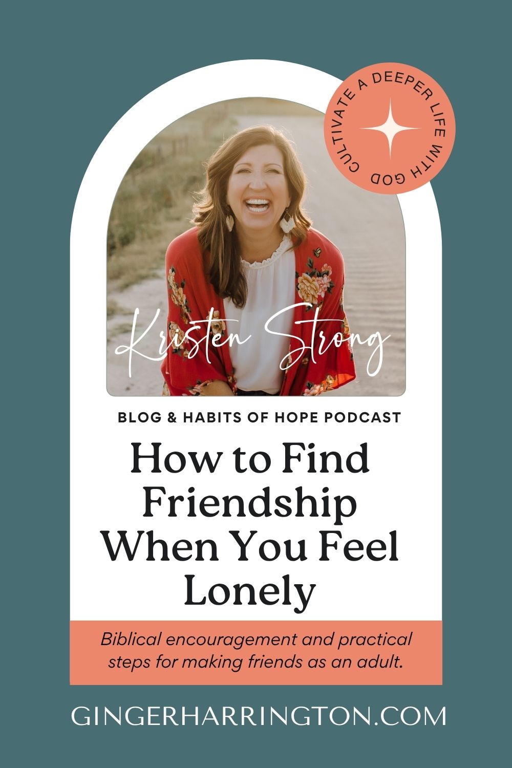 Portrait of Kristen Strong smiling outdoors, framed in an arch design with text that reads “How to Find Friendship When You Feel Lonely” and “Biblical encouragement and practical steps for making friends as an adult” from the Habits of Hope Podcast.